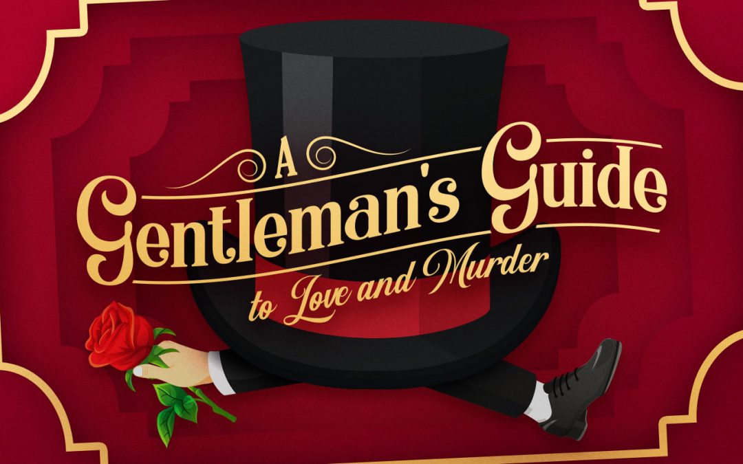 Get Caught in the Act…of Laughing at A Gentleman’s Guide to Love and Murder!