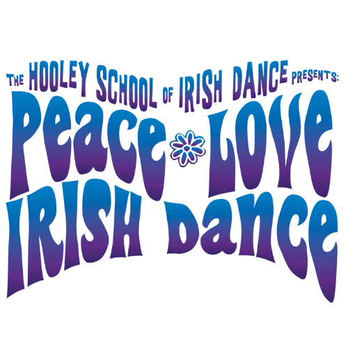 The Hooley School of Irish Dance Presents: Peace & Love